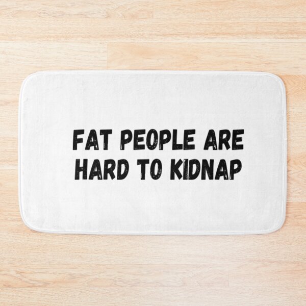 Item preview, Fat People Are Hard To Kidnap designed and sold by CatMonkStudios.