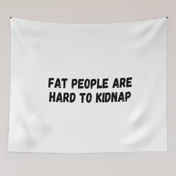 Item preview, Fat People Are Hard To Kidnap designed and sold by CatMonkStudios.