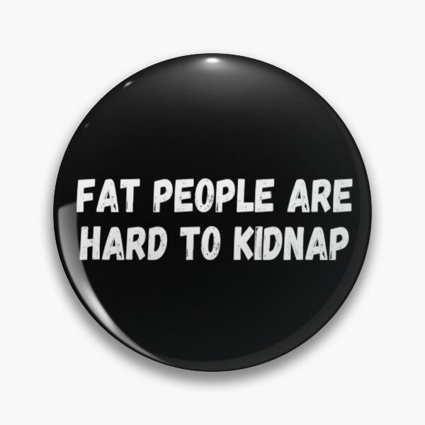 Item preview, Fat People Are Hard To Kidnap designed and sold by CatMonkStudios.