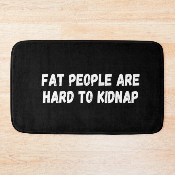 Item preview, Fat People Are Hard To Kidnap designed and sold by CatMonkStudios.