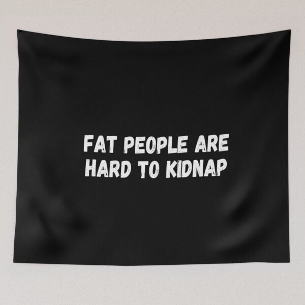 Item preview, Fat People Are Hard To Kidnap designed and sold by CatMonkStudios.