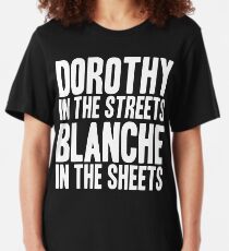 DOROTHY IN THE STREETS BLANCHE IN THE SHEETS Slim Fit T-Shirt