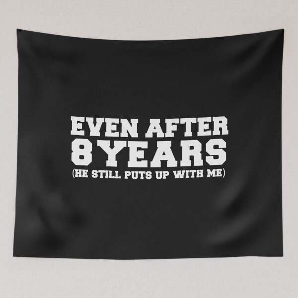 Item preview, Even after 8 years he still puts up with me 8th Anniversary designed and sold by losttribe.
