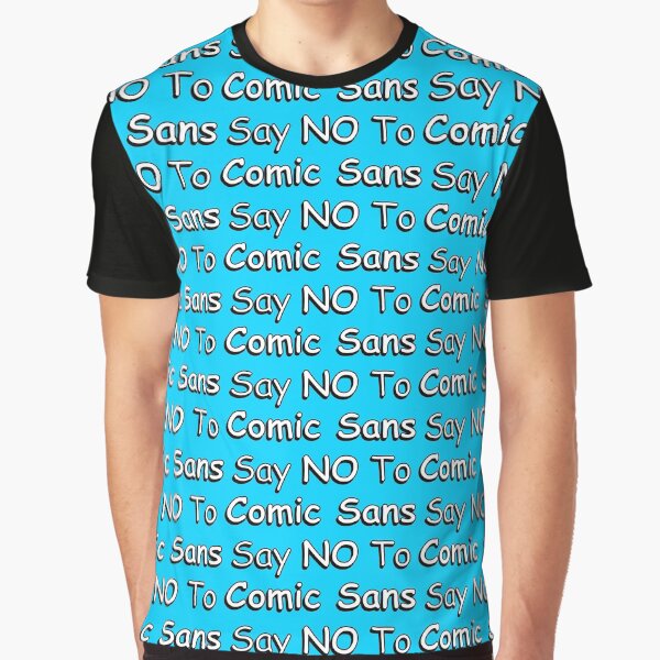Say NO to Comic Sans Graphic T-Shirt