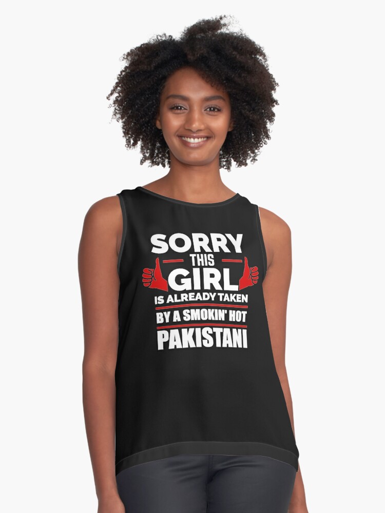 Sorry Girl Already Taken By Hot Pakistani Pakistan Sleeveless Top By Losttribe Redbubble