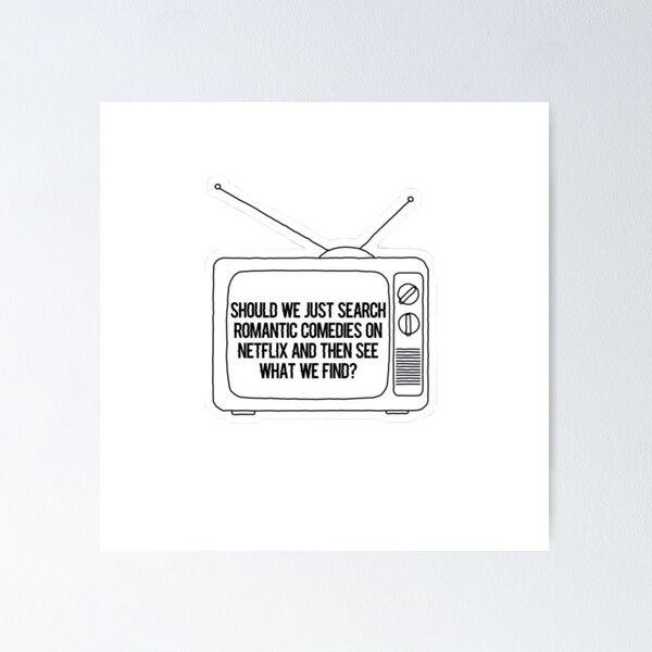 Item preview, should we just search romantic comedies on netflix and then see what we find? designed and sold by savannahiskool.