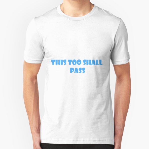 This too shall pass Slim Fit T-Shirt