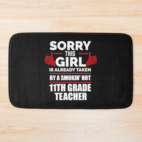 Item preview, Sorry Girl Already taken by hot 11th eleventh grade teacher designed and sold by losttribe.