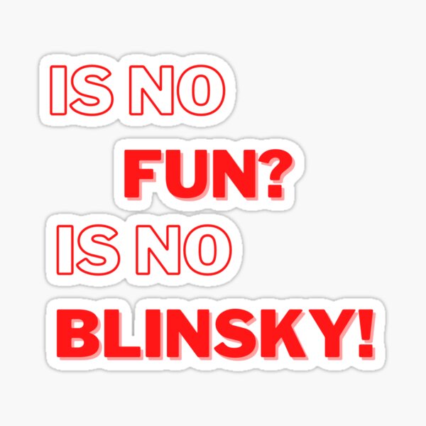 Is no fun? Is no Blinsky! Sticker