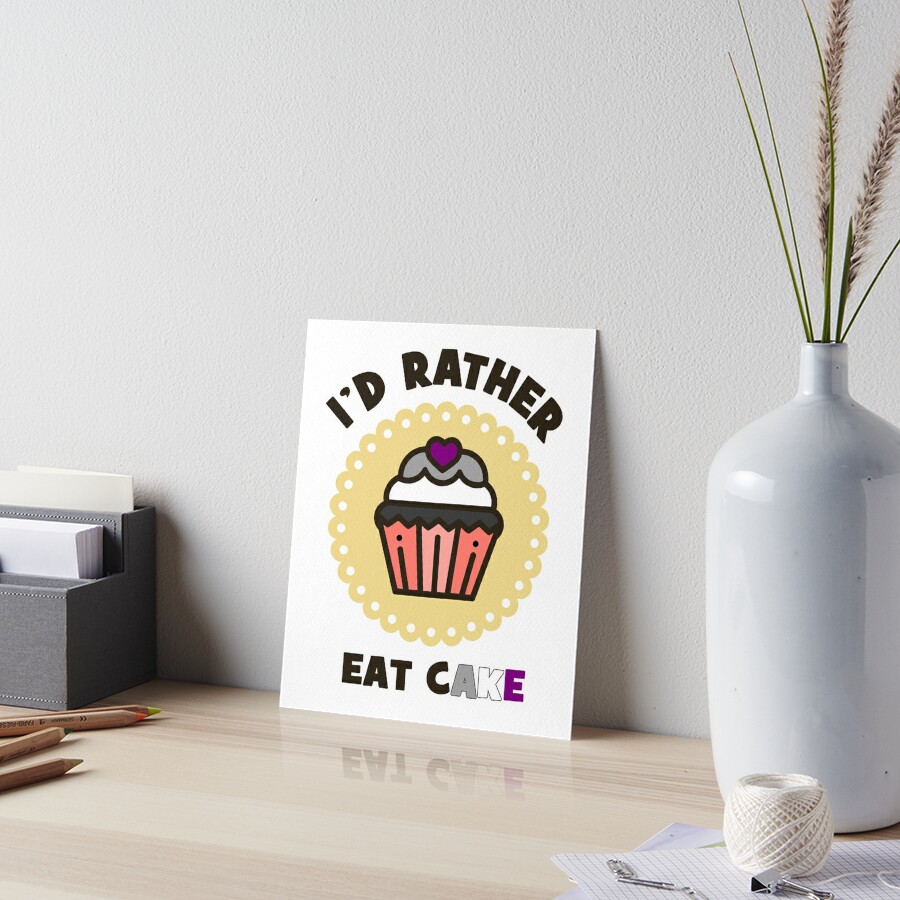 Asexual Id Rather Eat Cake Asexuality Pride Asexual Flag Asexual Meme Art Board Print By 2596