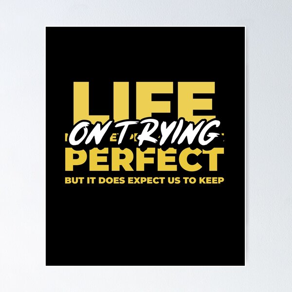 Item preview, Life Does Not Expect Us To Be Perfect But To Keep On Trying designed and sold by greenchimp.