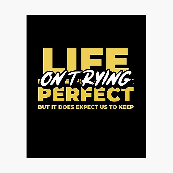 Item preview, Life Does Not Expect Us To Be Perfect But To Keep On Trying designed and sold by greenchimp.