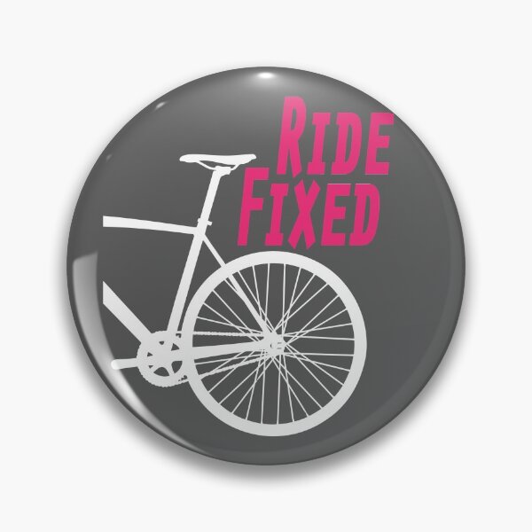 Ride Fixed - Fixie - Fixed Wheel - Track Bike - Cycling Artwork Pin