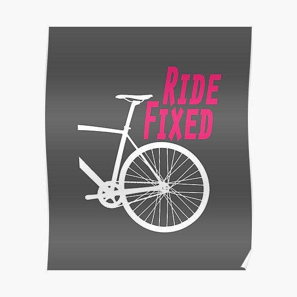 Ride Fixed - Fixie - Fixed Wheel - Track Bike - Cycling Artwork Poster