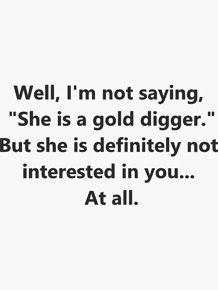 She is a gold digger Sticker for Sale by falcox904