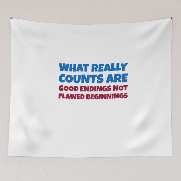 Item preview, What Really Counts Are Good Endings Not Flawed Beginnings designed and sold by greenchimp.