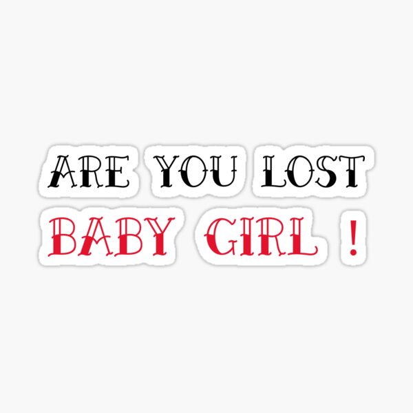 "Are you lost baby girl word design" Sticker by cathelkav Redbubble