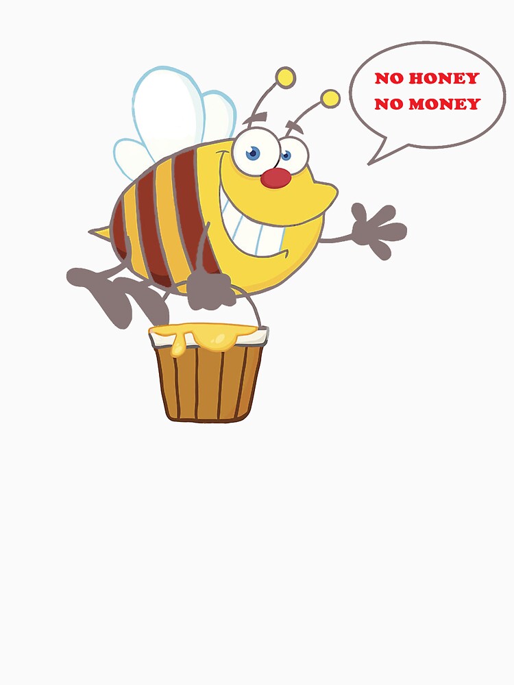 "No money no honey I No honey no money" Tshirt by FilDi Redbubble