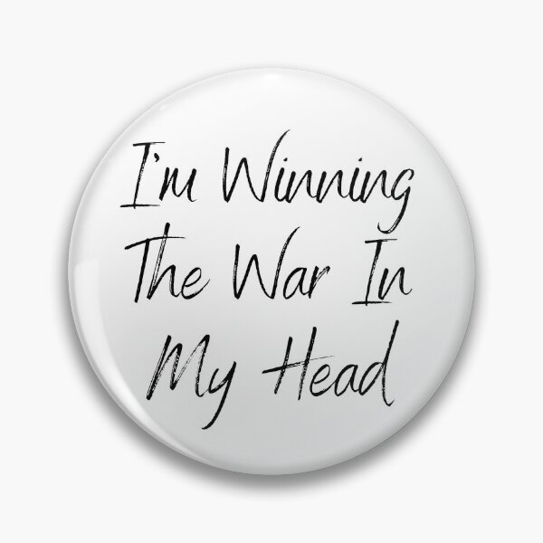 I'm Winning The War In My Head Pin
