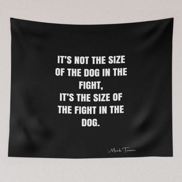 Item preview, It’s not the size of the dog in the fight, it’s the size of the fight in the dog. -  Mark Twain Quote - QWOB Poster Graphix designed and sold by GraphixDisplate.
