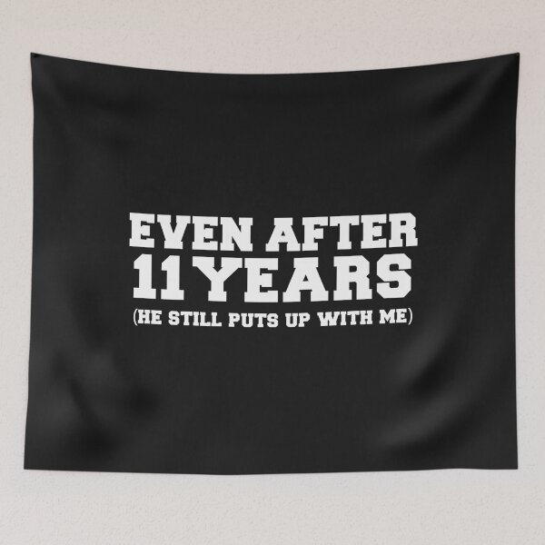 Item preview, Even after 11 years he still puts up with me 11th Anniversary designed and sold by losttribe.