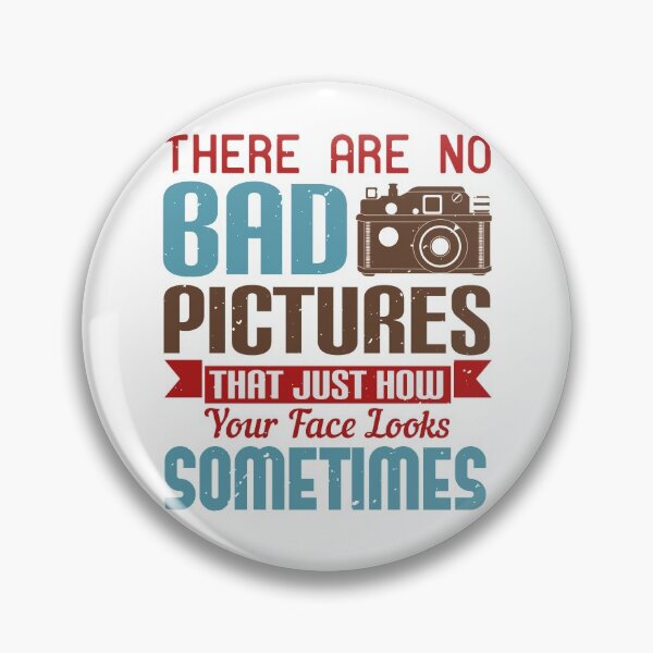 Item preview, There Are No Bad Pictures That Just How Your Face Look Sometime designed and sold by GoodVibeDesign.