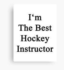 I'm The Best Hockey Instructor Canvas Print