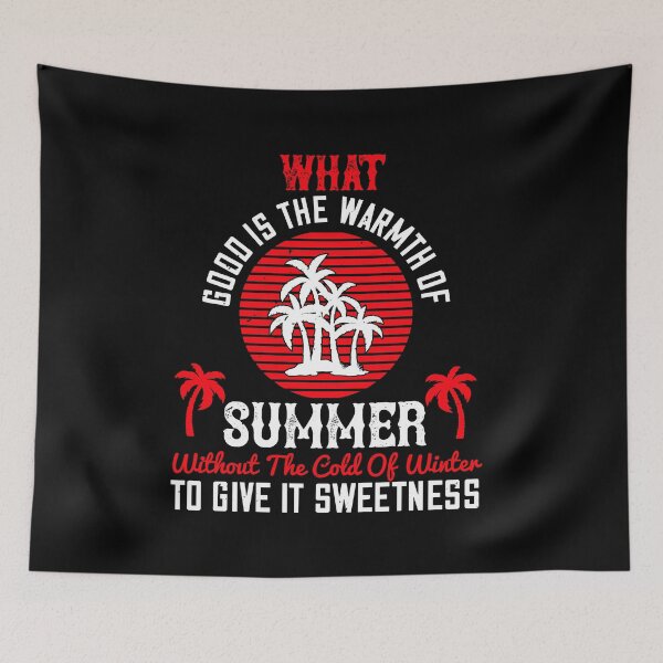 Item preview, What Good Is the Warmth of Summer, without The Cold of Winter to Give It Sweetness designed and sold by shop4fun.