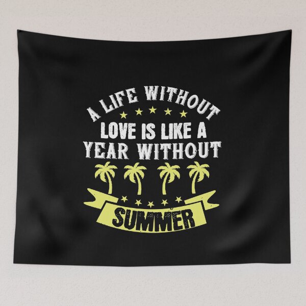 Item preview, A Life without Love Is Like a Year without Summer - Summer 2020 designed and sold by shop4fun.