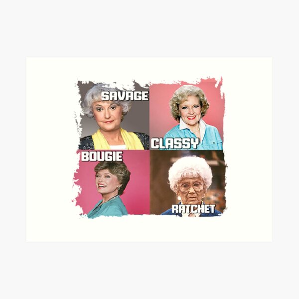 golden girls -savage classy bougie 