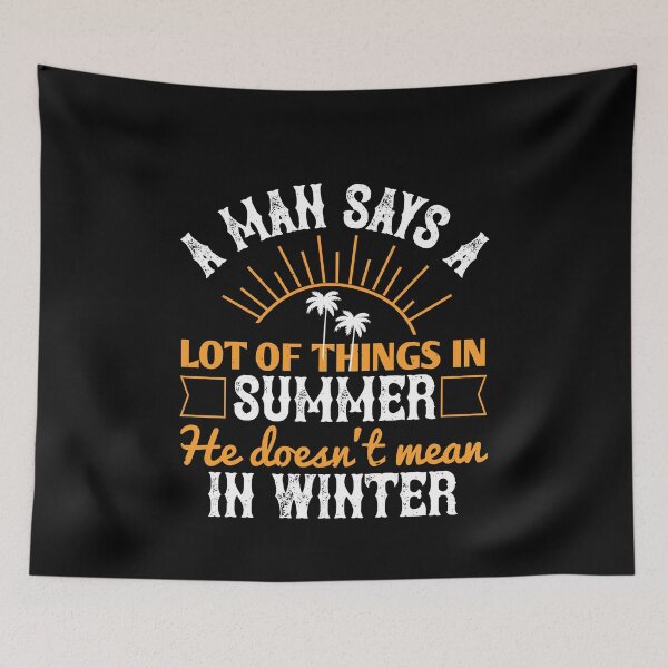 Item preview, A Man Says a Lot of Things in Summer He Doesn't Mean in Winter - Summer 2020 designed and sold by shop4fun.