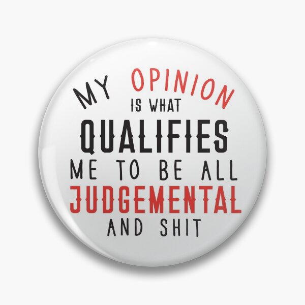 Item preview, My opinion is what qualifies me to be all judgemental and shit designed and sold by jazzydevil.