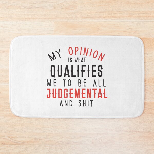 Item preview, My opinion is what qualifies me to be all judgemental and shit designed and sold by jazzydevil.