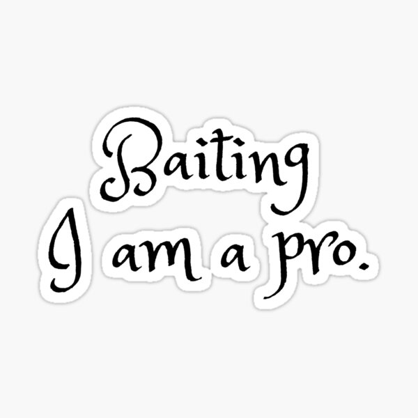 Baiting I am a pro Sticker
