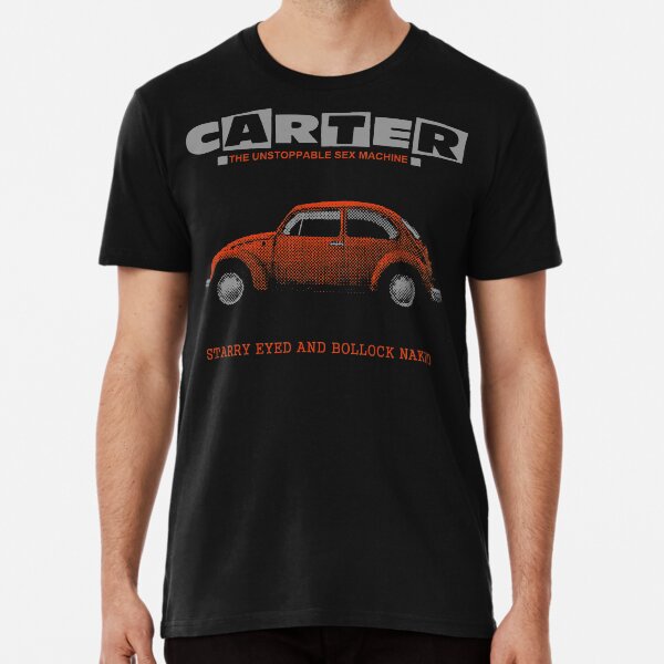 Carter The Unstoppable Sex machine - Starry Eyed And Bollock Naked Premium T-Shirt
