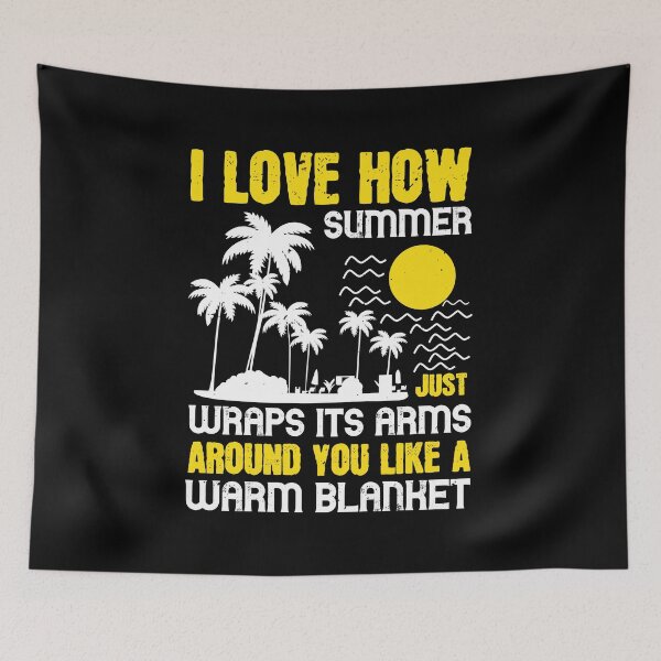 Item preview, I Love how Summer Just Wraps Its Arms Around You Like a Warm Blanket - Summer 2020 designed and sold by shop4fun.