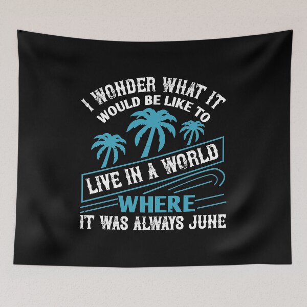Item preview, I Wonder What It Would Be Like to Live in A World Where It Was Always June - Summer 2020 designed and sold by shop4fun.