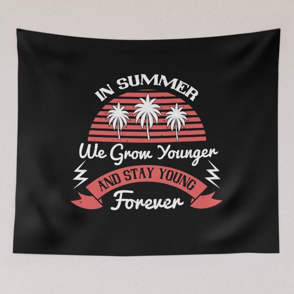 Item preview, In Summer, We Grow Younger and Stay Young Forever - Summer 2020 designed and sold by shop4fun.