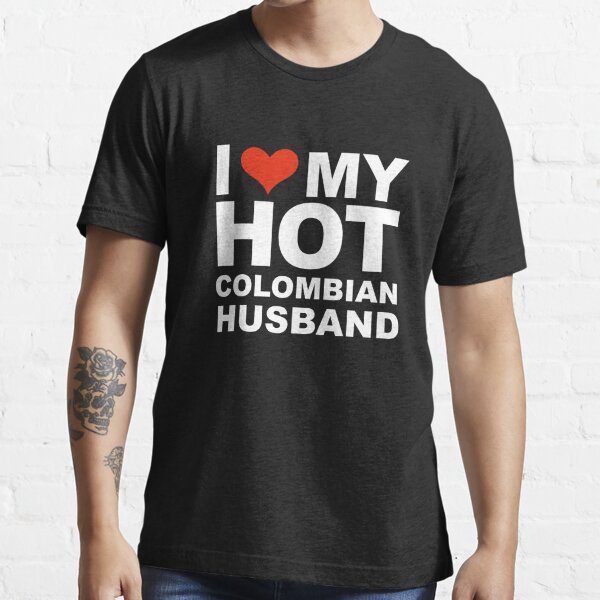 I Love My Hot Colombian Husband Marriage Wife Colombia T Shirt For Sale By Losttribe 2751