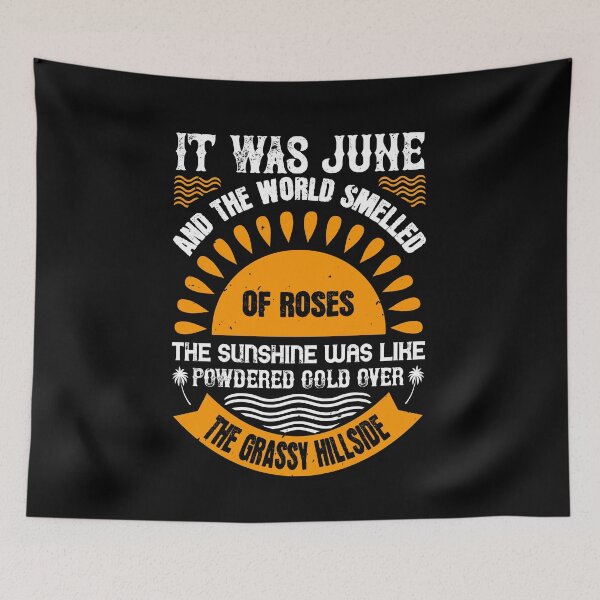 Item preview, It Was June, and The World Smelled of Roses. the Sunshine Was Like Powdered Gold Over the Grassy Hillside - Summer 2020 designed and sold by shop4fun.