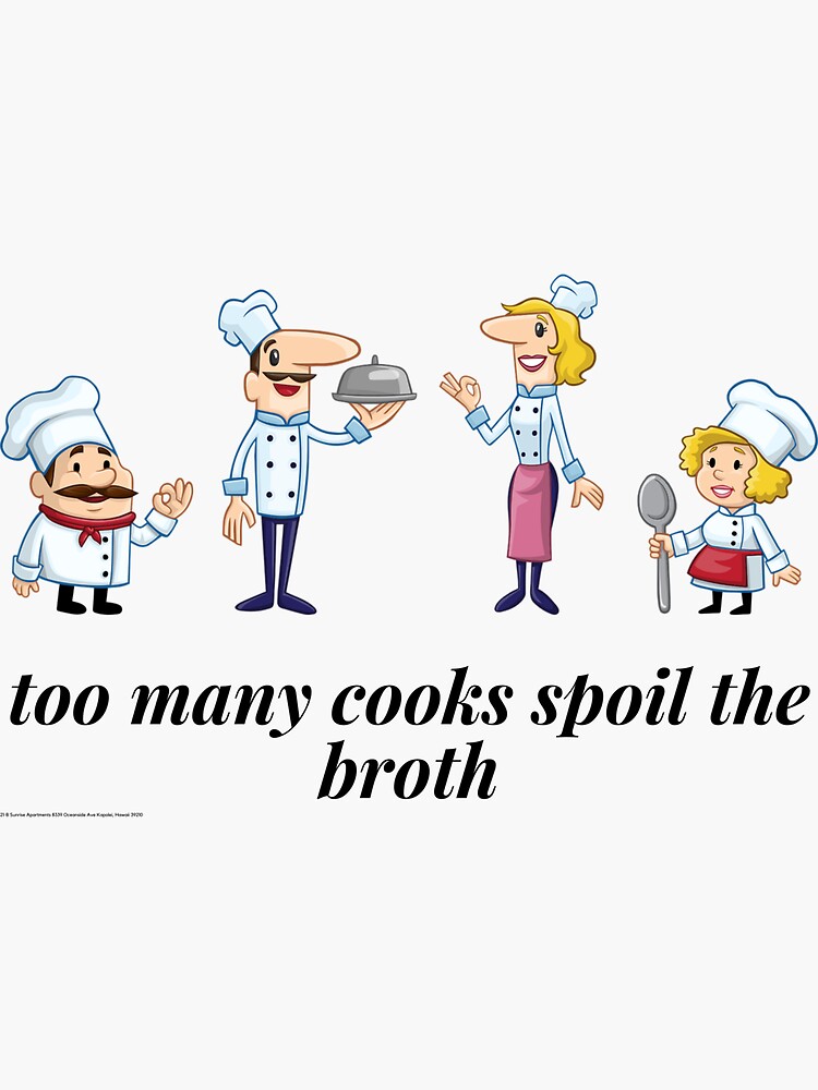 Too Many Cooks Spoil The Broth Sticker By Barney2309 Redbubble   Bg,f8f8f8 Flat,750x,075,f Pad,750x1000,f8f8f8 