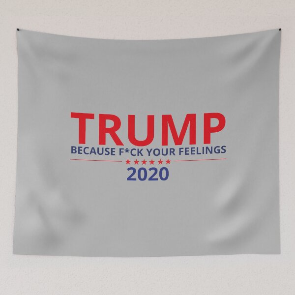 Item preview, Copy of TRUMP 2020 BECAUSE F*CK YOUR FEELINGS designed and sold by btilyas.