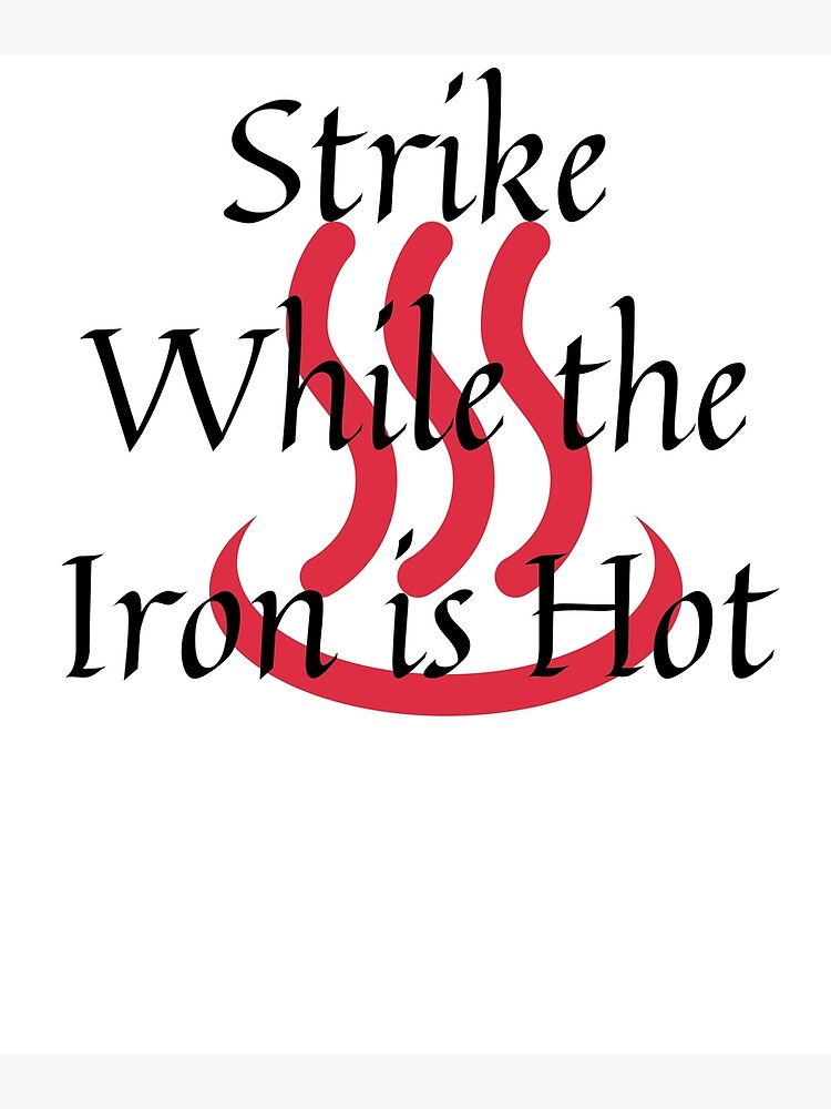 "Strike While The Iron Is Hot" Metal Print By Barney2309 | Redbubble