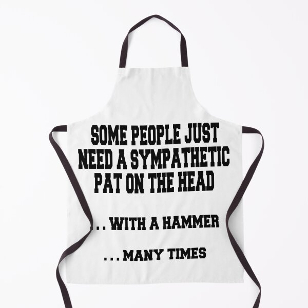 Item preview, Some People Just Need A Sympathetic Pat On The Head ... With A Hammer ... Many Times designed and sold by iCimages.net.