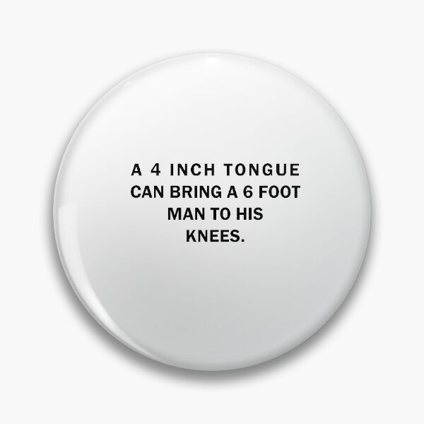Item preview, A 4 Inch Tongue Can Bring 6 Foot Man to his  Knees designed and sold by Al Collections.