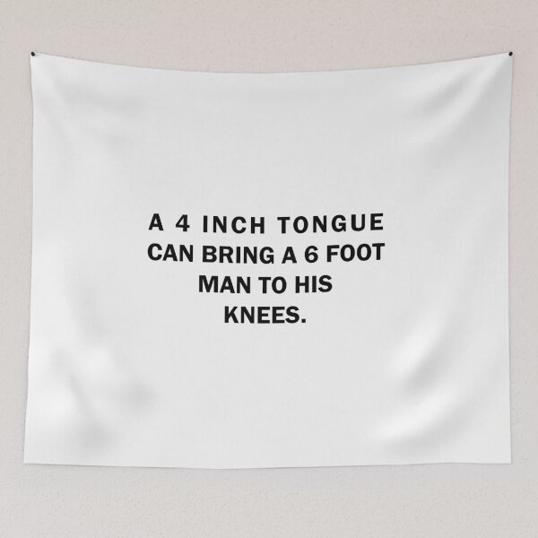 Item preview, A 4 Inch Tongue Can Bring 6 Foot Man to his  Knees designed and sold by Al Collections.