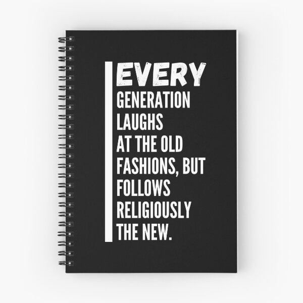Item preview, Every Generation Laughs At The Old Fashions, But Follows Religiously The New designed and sold by Aminovak.