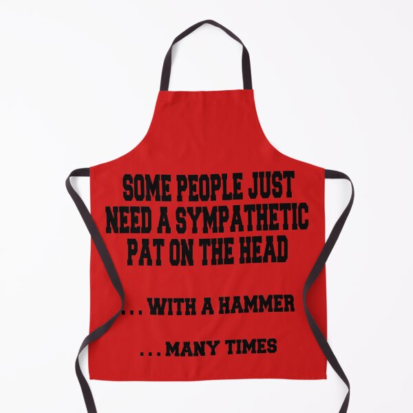 Item preview, Some People Just Need A Sympathetic Pat On The Head ... With A Hammer ... Many Times designed and sold by iCimages.net.