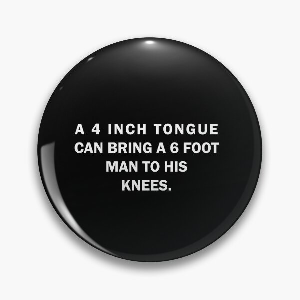 Item preview, A 4 Inch Tongue Can Bring 6 Foot Man to his  Knees designed and sold by Al Collections.