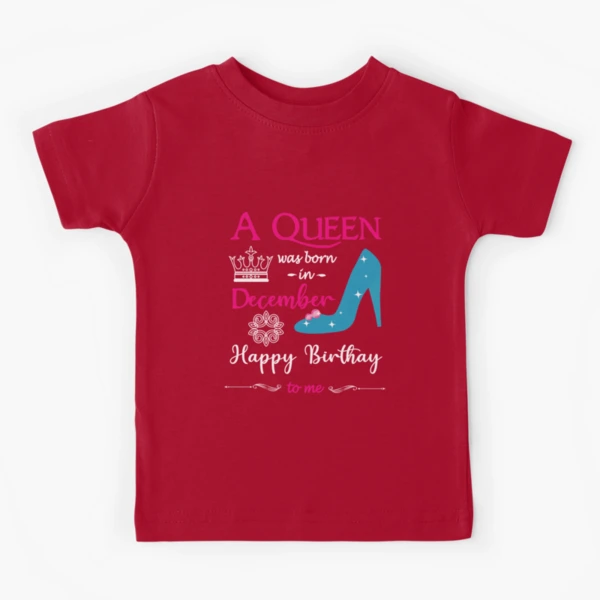 A Queen Was Born in December Happy Birthday To Me Funny December Birthday  Gift Kids T-Shirt